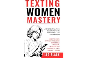 TEXTING WOMEN MASTERY: MAGNETIC ATTRACTION SECRETS TO IGNITE HER INTEREST AND UNLOCK DESIRE: Expert Secrets Revealed to Encode Irresistible Charisma, ... (Attraction & Texting Psychology for Men)