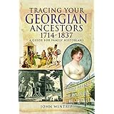 Tracing Your Georgian Ancestors 1714-1837: A Guide for Family Historians: A Guide for Family and Local Historians (Tracing Yo