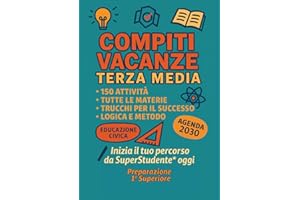 Compiti Vacanze Terza Media – Preparazione prima superiore: Italiano, Matematica, Inglese, Storia, Geografia, Scienze, Educazione Civica, Logica: Il ... e Prepararsi. Per Studenti di 13-14 Anni