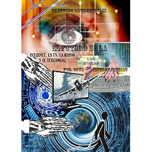 El Futuro de la Internet, la TV y la Radio (Un Futuro Diferente nº 49)