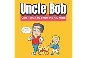 Uncle Bob: Can't Wait To Show Me His Knob (Rejected Children's Books)