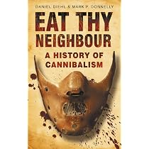 Eat Thy Neighbour: A History Of Cannibalism : Diehl, Daniel ...