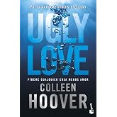 Ugly Love. P&iacute;deme cualquier cosa menos amor: Por la autora de Romper el c&iacute;rculo (Bestseller)