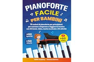 Pianoforte Facile Per Bambini: 76 Lezioni di Pianoforte per Principianti per Suonare e Imparare a Leggere la Musica Divertendosi con 60 Brani Famosi, Video, Teoria Musicale e 50 Attività e Giochi