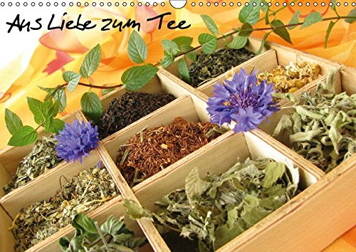 Aus Liebe zum Tee (Wandkalender 2017 DIN A3 quer): Ein Teekalender als Begleiter durchs Jahr (Monatskalender, 14 Seiten ) (CALVENDO Lifestyle)