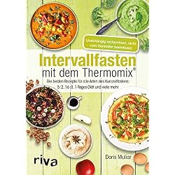 Intervallfasten mit dem Thermomix®: Die besten Rezepte für alle Arten des Kurzzeitfastens: 5:2, 16:8, 1-Tages-Diät und viele mehr