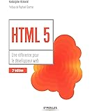 HTML 5: Une référence pour le développeur web. Préface de Raphaël Goetter