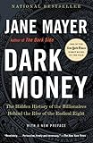Dark Money: The Hidden History of the Billionaires Behind the Rise of the Radical Right by 
