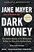 Dark Money: The Hidden History of the Billionaires Behind the Rise of the Radical Right by 