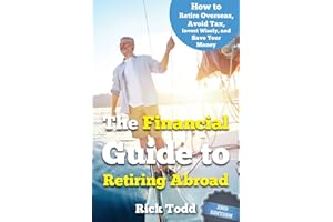 The Financial Guide to Retiring Abroad: How to live overseas and avoid tax, invest wisely, and save your money