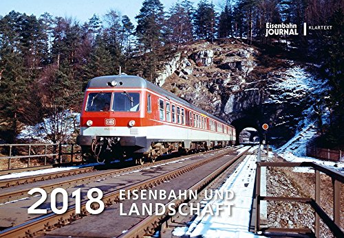 Eisenbahn und Landschaft 2018: Kalender 2018
