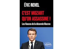 C’est Mozart qu’on assassine !: Les fiascos de la décennie Macron