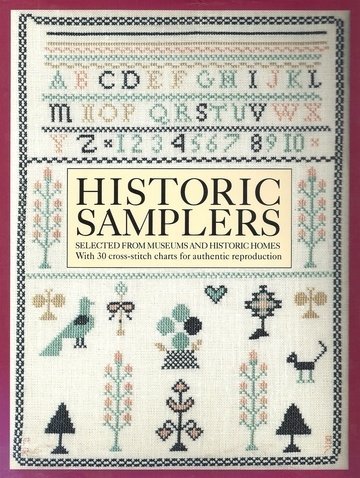 Historic Samplers: Selected from Museums and Historic Homes : With 30 Cross-Stitch Charts for Authentic Reproduction livre