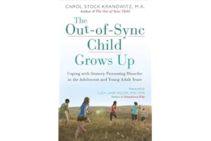 The Out-of-Sync Child Grows Up: Coping with Sensory Processing Disorder in the Adolescent and Young Adult Years (The Out-of-Sync Child Series)