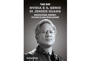 Nvidia e il genio di Jensen Huang. Innovazione, mindset, futuro di una rivoluzione