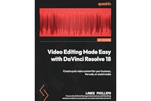 Video Editing Made Easy with DaVinci Resolve 18: Create quick video content for your business, the web, or social media