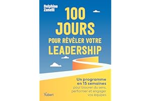 100 jours pour révéler votre leadership: Un programme en 15 semaines pour trouver du sens, performer et engager vos équipes