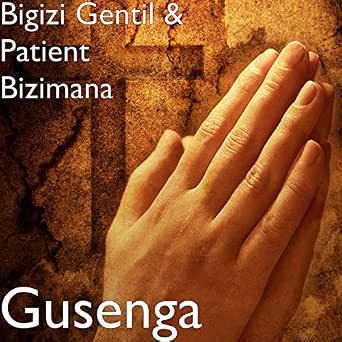 Gusenga Bigizi Gentil And Patient Bizimana Amazon De Mp3 Downloads Nguwe neza by healing worship team official video hd 2017. bigizi gentil and patient bizimana