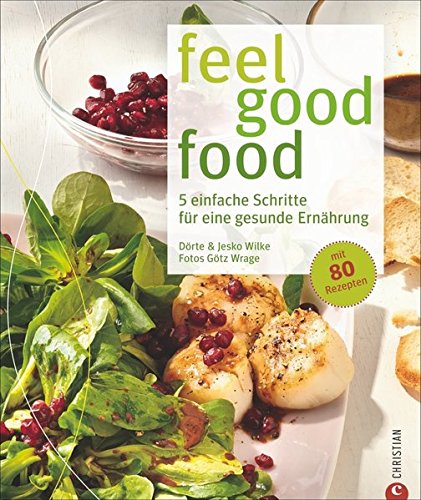 Download Feel good food: 5 einfache Schritte für eine gesunde Ernährung mit 80 Rezepten Download Feel good food: 5 einfache Schritte für eine gesunde Ernährung mit 80 Rezepten