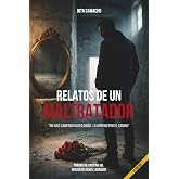RELATOS DE UN MALTRATADOR: No nac&iacute; sabiendo hacer da&ntilde;o, lo aprend&iacute; por el camino: 1