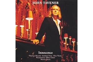 Tavener: Innocence, The Lamb, Song for Athene, Tyger, Annunciation, Two Hymns