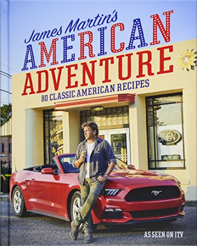 James Martin's American Adventure: 80 classic American recipes