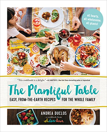 Télécharger The Plantiful Table: Easy, From-the-Earth Recipes for the Whole Family (English Edition) Livre eBook France
