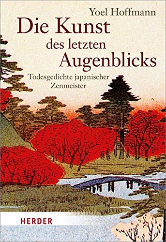 Download Die Kunst des letzten Augenblicks: Todesgedichte japanischer Zenmeister (HERDER spektrum)