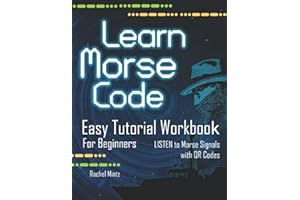 Learn Morse Code - Easy Tutorial Workbook for Beginners: The Easiest Way to Study Morse - LISTEN to Morse Signals with QR Codes! Morse Practice Book for Kids Ages 8+ and Adults
