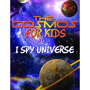 The Cosmos For Kids (I Spy Universe): Solar System and Planets in our Universe (Aweso