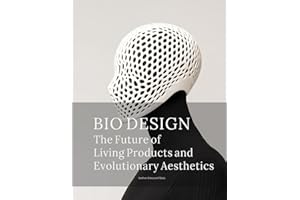 BioDesign: The Future of Living Products and Evolutionary Aesthetics: How Designers Will Grow, Engineer, and Co-Create with Biology