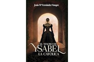 EL TESORO DE YSABEL LA CATÓLICA: Una novela histórica donde unos arqueólogos se empeñan en desentrañar el secreto de la Corona de Castilla, oculto ... más determinante: la reina Isabel la Católica