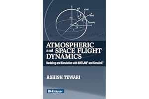Atmospheric and Space Flight Dynamics: Modeling and Simulation with MATLAB® and Simulink®