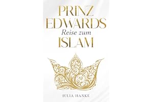 Prinz Edwards Reise zum Islam: Ein islamisches Ramadan Buch für Kinder und Jugendliche; Muslim und Muslima; Verstehe den Koran, Allah, Mohammed das ... Seele besser (Prinz Edward Brighton, Band 1)