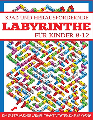 Spaß und Herausfordernde Labyrinthe für Kinder 8-12: Ein Erstaunliches Labyrinth-Aktivitätsbuch f
