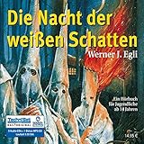 werner egli eglisau  Die Nacht der weißen Schatten - Jugendhörbuch ab 14 Jahren