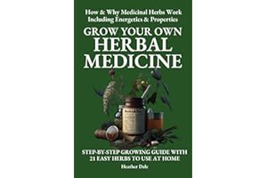 Grow Your Own Herbal Medicine: How and why medicinal herbs work and how to use them. Growing guide for 21 ideal herbs to begin your magical healing ... Collection: History, Growth, and Health)