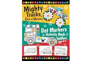 Mighty Trucks, Cars and Vehicles Dot Markers Activity Book for Toddlers Ages 2-4: Fun with Do a Dot Transportation | Paint Daubers | Creative Dot Art ... (First Jumbo do a Dot Markers, Band 1)