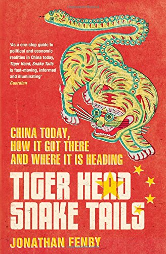 Tiger Head, Snake Tails: China today, how it got there and why it has to change