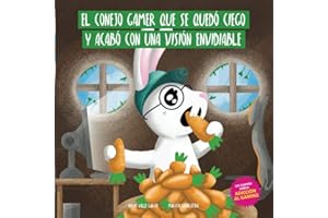 EL CONEJO GAMER QUE SE QUEDÓ CIEGO Y ACABÓ CON UNA VISIÓN ENVIDIABLE: Un cuento que invita a conversar con los más jóvenes sobre el excesivo uso de los videojuegos: 4 (NIÑOS EN UN MUNDO DIGITAL)