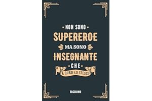 Non Sono Supereroe Ma Sono Insegnante Che è Quasi Lo Stesso - Taccuino: Quaderno Appunti A5 Per Maestro - Regalo Personalizzato per Insegnanti e Professori