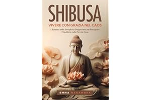 Shibusa – Vivere con Grazia nel Caos: L’Estetica della Semplicità Giapponese per Riscoprire l’Equilibrio nelle Piccole Cose.