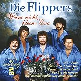 Weine nicht, kleine Eva - 40 gro�e Erfolge - die Flippers