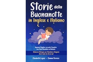 Storie della Buonanotte in Inglese e Italiano: Impara l’Inglese con Testo Parallelo in Italiano. (Edizione Bilingue per Tutti - adatto ai bambini dai 6 anni di età in su).