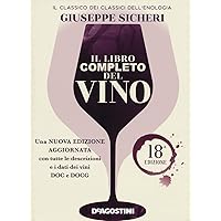 Il libro completo del vino. Con tutte le descrizioni e i dati aggiornati dei vini DOC e DOCG. Nuova ediz.