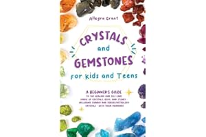 Crystals and Gemstones for Kids and Teens: A Beginner's Guide to the Healing and Self-Care Magic of Crystals, Gems and Stones--Including Chakra and Zodiac / Astrology Crystals--With Their Meanings