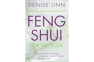 Feng Shui for the Soul: How to Create a Harmonious Environment That Will Nurture and Sustain You