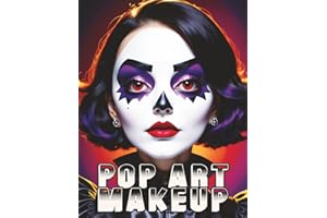 Pop Art Makeup: Beginner's Guide to Easy and Professional Face Painting - Creative Artistic Designs and Fun Colors for Any Party for Women and Teens