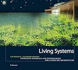 Living Systems: Innovative Materialien und Technologien für die Landschaftsarchitektur by Liat Margolis, Alexander Robinson