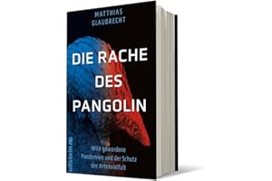 Die Rache des Pangolin: Wild gewordene Pandemien und der Schutz der Artenvielfalt | Warum wir den Krieg gegen die Natur sofort beenden müssen